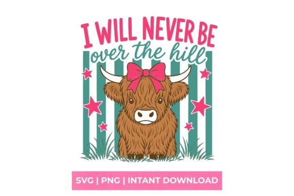 Never Over the Hill Highland Cow SVG: Sassy Style for Milestone Crafting